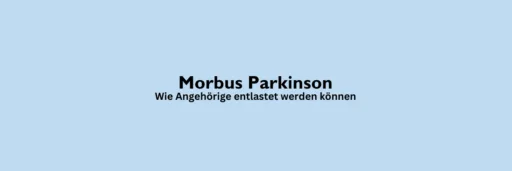 Parkinson und Pflege – Wie Angehörige entlastet werden können